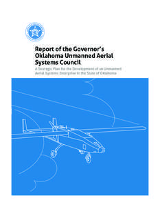 Report of the Governor’s Oklahoma Unmanned Aerial Systems Council A Strategic Plan for the Development of an Unmanned Aerial Systems Enterprise in the State of Oklahoma
