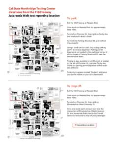 Cal State Northridge Testing Center directions from the 118 Freeway Jacaranda Walk test reporting location To park: Exit the 118 Freeway at Reseda Blvd.
