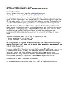 CALLING VERMONT ACTORS 14 TO 64! CHANDLER AUDITIONS FOR M OR F? JANUARY 24TH BENEFIT For immediate release Contact: Sharon Rives, ([removed]or [removed] Chandler Center for the Arts, 71-73 Main Street, Rand