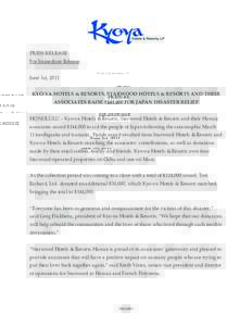 PRESS RELEASE For Immediate Release June 1st, 2011 KYO-YA HOTELS & RESORTS, STARWOOD HOTELS & RESORTS AND THEIR ASSOCIATES RAISE $144,000 FOR JAPAN DISASTER RELIEF HONOLULU – Kyo-ya Hotels & Resorts, Starwood Hotels & 
