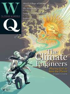 T H E W I L S O N Q U A R T E R LY  The Climate Engineers As alarm over global warming spreads, a radical idea is gaining momentum.