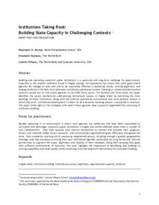 Institutions Taking Root: Building State Capacity in Challenging Contexts1 2 DRAFT NOT FOR CIRCULATION Naazneen H. Barma, Naval Postgraduate School, USA Elisabeth Huybens, The World Bank