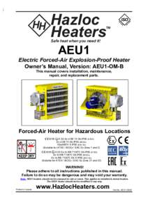 AEU1 Electric Forced-Air Explosion-Proof Heater Owner’s Manual, Version: AEU1-OM-B This manual covers installation, maintenance, repair, and replacement parts.