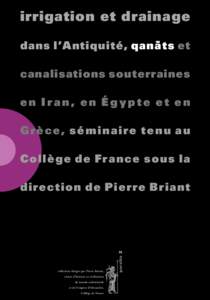 irrigation et drainage dans l’Antiquité, qana- ts et canalisations souterraines en Iran, en Égypte et en G r è c e, s é m i n a i r e t e n u a u Collège de France sous la