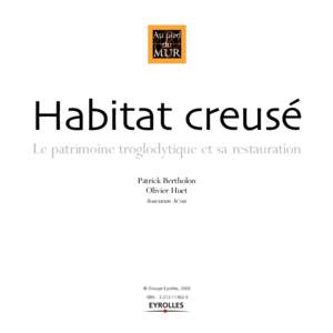 Habitat creusé Le patrimoine troglodytique et sa restauration Patrick Bertholon Olivier Huet Association Ar’site