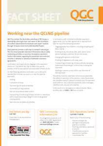 FACT SHEET Working near the QCLNG pipeline QGC Pty Limited, the Australian subsidiary of BG Group, is developing natural gas from coal seams in the Surat Basin of southern Queensland for domestic and export markets throu