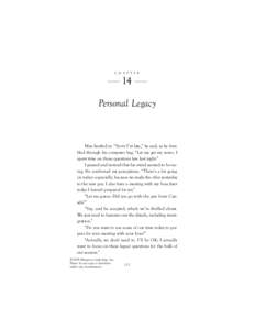 C H A P T E R  14 Personal Legacy  Max hustled in. “Sorry I’m late,” he said, as he fumbled through his computer bag. “Let me get my notes. I