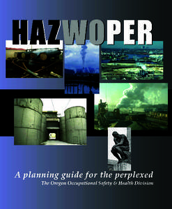 About this document HAZWOPER: A planning guide for the perplexed is an Oregon OSHA Standards and Technical Resources Section publication. Thanks to Peggy Munsell and Chris Ottoson for technical assistance and advice.