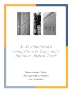 An Evaluation of a Comprehensive Community Initiative: Switch-Track Statistical Analysis Center Planning, Grants and Research
