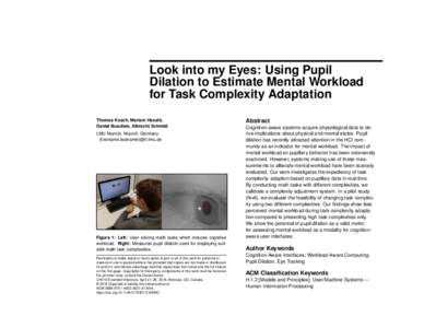 Look into my Eyes: Using Pupil Dilation to Estimate Mental Workload for Task Complexity Adaptation Thomas Kosch, Mariam Hassib, Daniel Buschek, Albrecht Schmidt LMU Munich, Munich, Germany