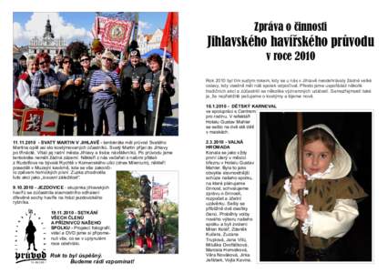 Zpráva o cinnosti  Jihlavského havírského pruvodu v roce 2010 Rok 2010 byl tím sudým rokem, kdy se u nás v Jihlavě neodehrávaly žádné velké oslavy, kdy vlastně měl náš spolek odpočívat. Přesto jsme us