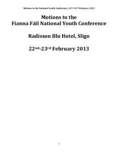 Motions to the National Youth Conference, 22nd-23rd February[removed]Motions to the Fianna Fáil National Youth Conference Radisson Blu Hotel, Sligo 22nd-23rd February 2013