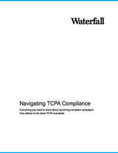 Navigating TCPA Compliance Everything you need to know about launching compliant campaigns that adhere to the latest TCPA standards. Navigating TCPA Compliance