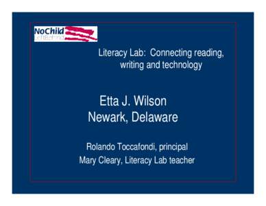 Literacy Lab: Connecting reading, writing and technology Etta J. Wilson Newark, Delaware Rolando Toccafondi, principal