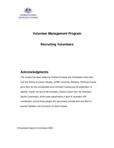 Volunteer Management Program Recruiting Volunteers Acknowledgments This module has been written by Graham Cuskelly and Christopher Auld, both from the School of Leisure Studies, Griffith University, Brisbane. Particular 