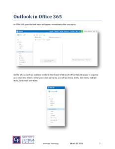 Outlook in Office 365 In Office 365, your Outlook inbox will appear immediately after you sign in. On the left, you will see a sidebar similar to that found in Microsoft Office that allows you to organize your email into