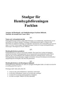 Stadgar för Hembygdsföreningen Facklan Antagna vid Hembygds- och Studieföreningen Facklans bildande. Ändrade vid årsmöte den 9 mars 2014. § 1.