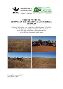 TO BE OR NOT TO BE: CROPPING IN THE DITSOBOTLA AND MAFIKENG DISTRICTS Causes of decreasing crop production in Mafikeng and Ditsobotla: New development strategies to improve attractiveness of dry land crop production in t