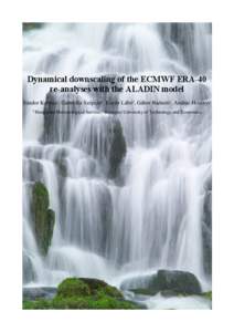 Dynamical downscaling of the ECMWF ERA-40 re-analyses with the ALADIN model Sándor Kertész1, Gabriella Szépszó1, Eszter Lábó2, Gábor Radnóti1, András Horányi1 1 Hungarian  Meteorological Service, 2 Budapest Uni