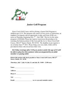 Junior Golf Program Sioux Creek Golf Course will be offering a Junior Golf Program to children ages[removed]The program will consist of four weeks of instruction, an emphasis on etiquette and an opportunity to play golf fr