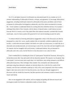 Zee R Perry  Teaching Statement As a T.A. and adjunct instructor in philosophy my educational goals for my students are to (1) promote understanding of philosophical theories, concepts, and arguments; (2) encourage philo