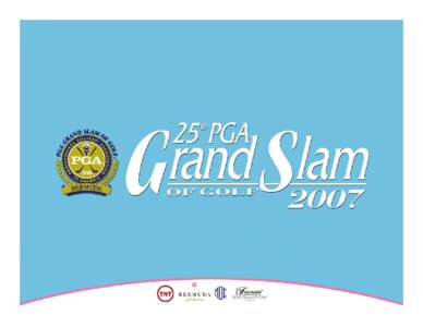 BE A PART OF HISTORY IN THE MAKING, AS GOLF’S MAJOR CHAMPIONS COMPETE FOR THE TITLE “CHAMPION OF CHAMPIONS”  PGA GRAND SLAM OF GOLF