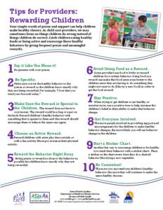 Tips for Providers: Rewarding Children Your simple words of praise and support can help children make healthy choices. As child care providers, we may sometimes focus on things children do wrong instead of things childre