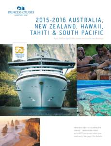 A u s t r a l i a , Ne w Z e a l and, H awa ii, Tahi t i & S o u t h Pa c if ic April 2015 to April 2016 Cruises and Land & Sea Holidays  Pr incess Cruises C a p ta in ’s