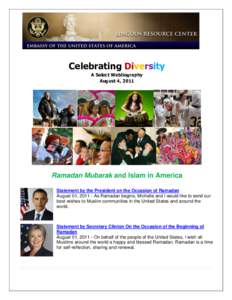 Celebrating Diversity A Select Webliography August 4, 2011 Ramadan Mubarak and Islam in America Statement by the President on the Occasion of Ramadan