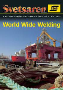 A W E L D I N G R E V I E W P U B L I S H E D B Y E S A B V O L. 5 7 N OWorld Wide Welding A welding review published by ESAB AB, Sweden No. 1, 2002 Articles in Svetsaren may be reproduced without permissio