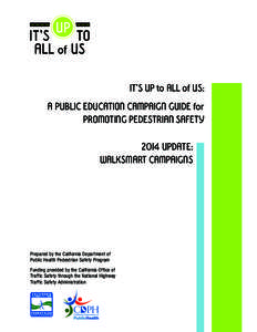 IT’S UP to ALL of US: A PUBLIC EDUCATION CAMPAIGN GUIDE for PROMOTING PEDESTRIAN SAFETY 2014 UPDATE: WALKSMART CAMPAIGNS