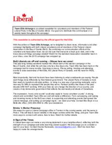 Team Ellis Xchange is an eblast newsletter for volunteers and members of the Federal Liberal Party in the Bay of Quinte (BoQ). Our goal is to distribute this communiqué on a weekly basis throughout the campaign. 	
   T