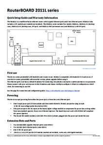 RouterBOARD	
  2011L	
  series	
   Quick	
  Setup	
  Guide	
  and	
  Warranty	
  Information	
   The	
  RB2011L	
  is	
  a	
  small	
  form	
  factor	
  ethernet	
  router	
  with	
  5	
  Gigabit	
  