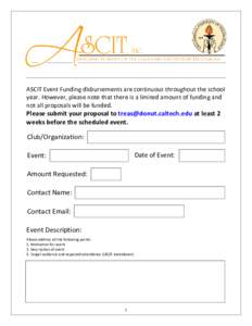 ASCIT Event Funding disbursements are continuous throughout the school year. However, please note that there is a limited amount of funding and not all proposals will be funded. Please submit your proposal to treas@donut