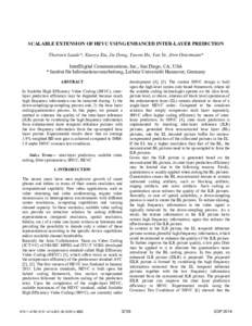 SCALABLE EXTENSION OF HEVC USING ENHANCED INTER-LAYER PREDICTION Thorsten Laude*, Xiaoyu Xiu, Jie Dong, Yuwen He, Yan Ye, Jörn Ostermann* InterDigital Communications, Inc., San Diego, CA, USA * Institut für Information