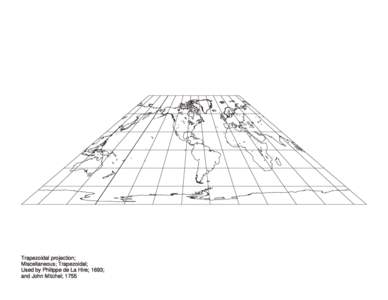 Trapezoidal projection; Miscellaneous; Trapezoidal; Used by Philippe de La Hire; 1693; and John Mitchel; 1755  