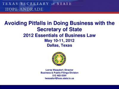 Avoiding Pitfalls in Doing Business with the Secretary of State 2012 Essentials of Business Law May 10-11, 2012 Dallas, Texas