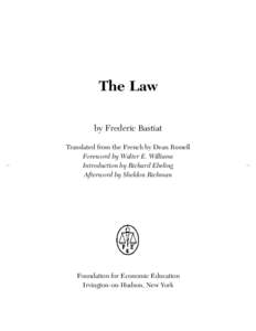 The Law by Frederic Bastiat Translated from the French by Dean Russell Foreword by Walter E. Williams Introduction by Richard Ebeling Afterword by Sheldon Richman