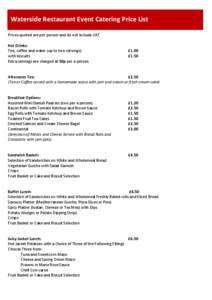 Waterside Restaurant Event Catering Price List Prices quoted are per person and do not include VAT Hot Drinks: Tea, coffee and water (up to two servings) with biscuits Extra servings are charged at 50p per a person.