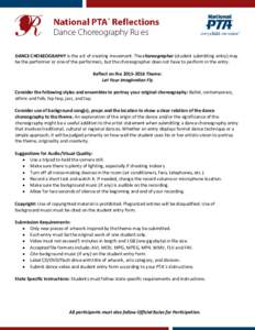 DANCE CHOREOGRAPHY is the act of creating movement. The choreographer (student submitting entry) may be the performer or one of the performers, but the choreographer does not have to perform in the entry. Reflect on the 