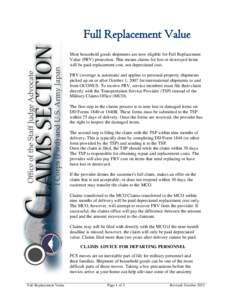 Full Replacement Value Most household goods shipments are now eligible for Full Replacement Value (FRV) protection. This means claims for lost or destroyed items will be paid replacement cost, not depreciated cost. FRV c