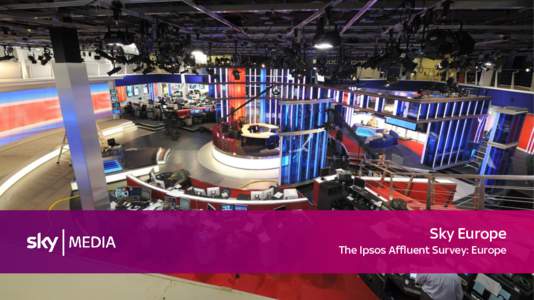 Sky Europe The Ipsos Affluent Survey: Europe The ‘Ipsos Affluent Survey: Europe’ – what is it?  •