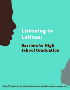 Listening to Latinas: Barriers to High School Graduation  National Women’s Law Center & Mexican American Legal Defense and Educational Fund