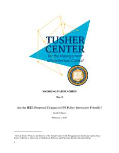 WORKING PAPER SERIES No. 2 Are the IEEE Proposed Changes to IPR Policy Innovation Friendly? David J. Teece 1 February 2, 2015