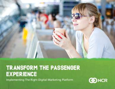 Transform the Passenger Experience Implementing The Right Digital Marketing Platform Gone are the days when marketers divided their focus on print advertisements and direct mail. The growing number of channels