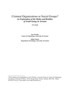 Criminal Organizations or Social Groups? An Exploration of the Myths and Realities of Youth Gangs in Toronto First Draft  Scot Wortley