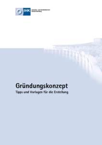 Gründungskonzept Tipps und Vorlagen für die Erstellung Industrie- und Handelskammer Ostwürttemberg Postanschrift: IHK Ostwürttemberg, Postfach 14 60, 89504 Heidenheim | Büro- und Navigationsanschrift: Ludwig-Erhard-