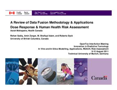 A Review of Data Fusion Methodology & Applications Dose Response & Human Health Risk Assessment Asish Mohapatra, Health Canada Rehan Sadiq, Amin Zargar, M. Shafiqul Islam, and Roberta Dyck University of British Columbia,
