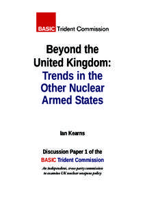Beyond the United Kingdom: Trends in the Other Nuclear Armed States Ian Kearns