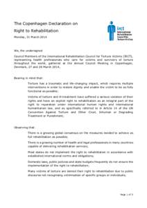 The Copenhagen Declaration on Right to Rehabilitation Monday, 31 March 2014 We, the undersigned Council Members of the International Rehabilitation Council for Torture Victims (IRCT),